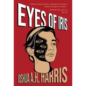 Eyes of Iris - by  Joshua A H Harris (Hardcover) - 1 of 1