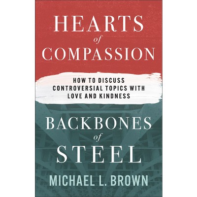 Hearts of Compassion, Backbones of Steel - by Michael L Brown
