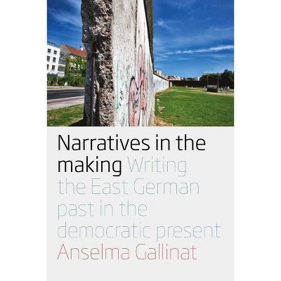 Narratives in the Making - by  Anselma Gallinat (Paperback)