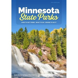 Minnesota State Parks - 5th Edition by  Anne Arthur & Signy Sherman (Paperback) - 1 of 1