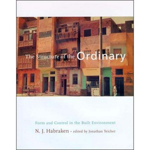 The Structure of the Ordinary - (Form and Control in the Built Environment) by  N J Habraken (Paperback) - 1 of 1