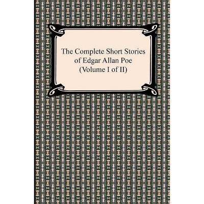 The Complete Short Stories of Edgar Allan Poe (Volume I of II) - (Paperback)