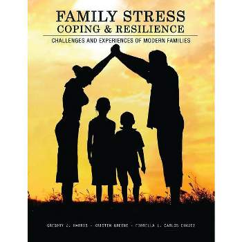 Family Stress, Coping, and Resilience: Challenges and Experiences of Modern Families - by  Gregory J Harris & Kristen Greene & Fiorella Luisa Carlos