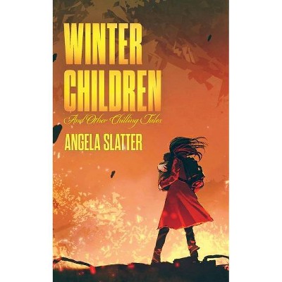 Winter Children and Other Chilling Tales - by  Angela Slatter (Paperback)