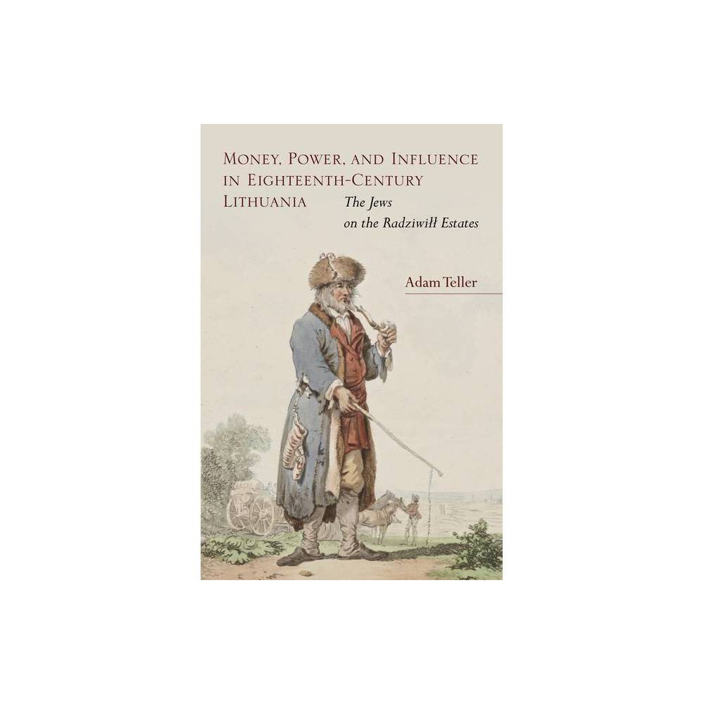 ISBN 9780804798440 product image for Money, Power, and Influence in Eighteenth-Century Lithuania - by Adam Teller (Ha | upcitemdb.com