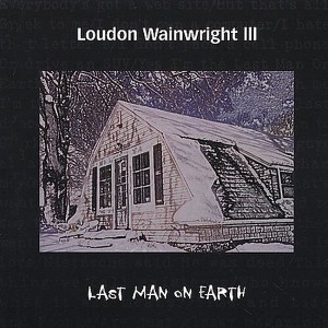 Loudon Wainwright III - The Last Man On Earth (CD) - 1 of 1