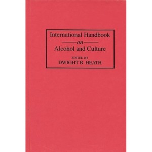 International Handbook on Alcohol and Culture - by  Dwight Heath (Hardcover) - 1 of 1