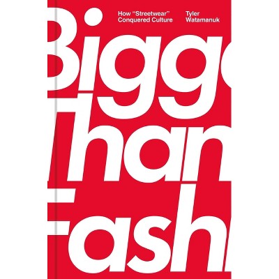 Bigger Than Fashion - by  Tyler Watamanuk (Hardcover)