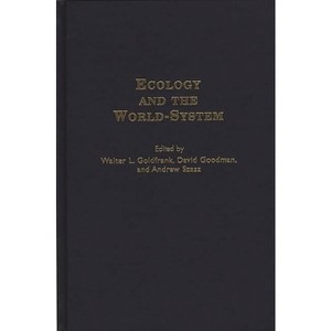 Ecology and the World-System - (Studies in the Political Economy of the World-System) by  Walter L Goldfrank & Andrew Szasz & David Goodman - 1 of 1