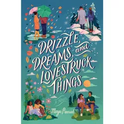 Drizzle, Dreams, and Lovestruck Things - by  Maya Prasad (Hardcover)
