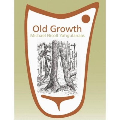 Old Growth: Michael Nicoll Yahgulanaas - by  Liz Park (Paperback)