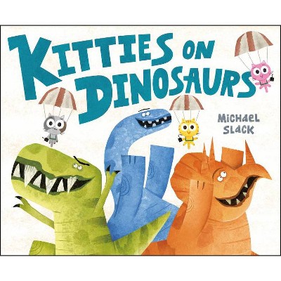 Kitties on Dinosaurs - by  Michael Slack (Hardcover)