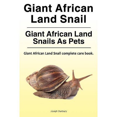 Giant African Land Snail. Giant African Land Snails as pets. Giant African Land Snail complete care book. - by  Joseph Dunbury (Paperback)