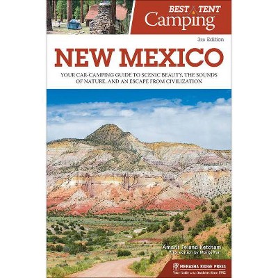 Best Tent Camping: New Mexico - 3rd Edition by  Amaris Feland Ketcham (Paperback)