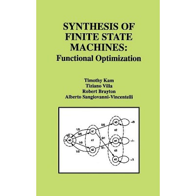 Synthesis of Finite State Machines - by  Timothy Kam & Tiziano Villa & Robert K Brayton & Alberto L Sangiovanni-Vincentelli (Hardcover)