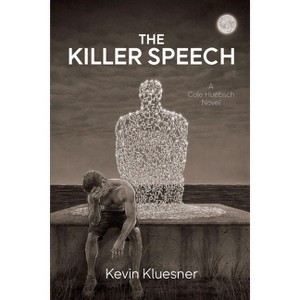 The Killer Speech - (A Cole Huebsch Novel) by  Kevin Kluesner (Paperback) - 1 of 1