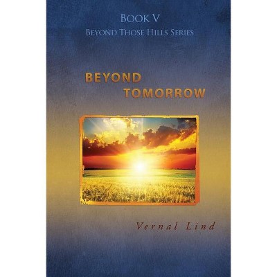 Beyond Tomorrow - by  Vernal Lind (Paperback)