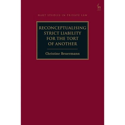 Reconceptualising Strict Liability for the Tort of Another - (Hart Studies in Private Law) by  Christine Beuermann (Paperback)