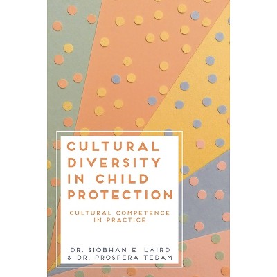 Cultural Diversity in Child Protection - by  Siobhan E Laird & Prospera Tedam (Paperback)