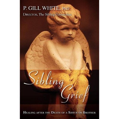 Sibling Grief - by  P Gill White (Paperback)