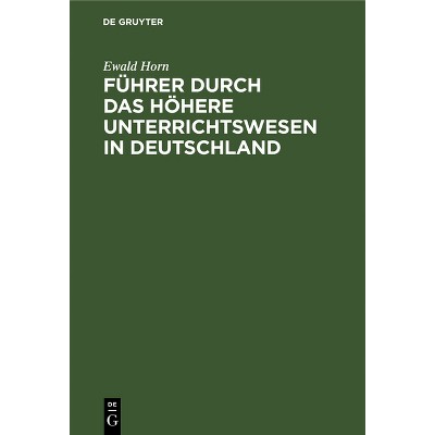 Führer Durch Das Höhere Unterrichtswesen in Deutschland - by  Ewald Horn (Hardcover)