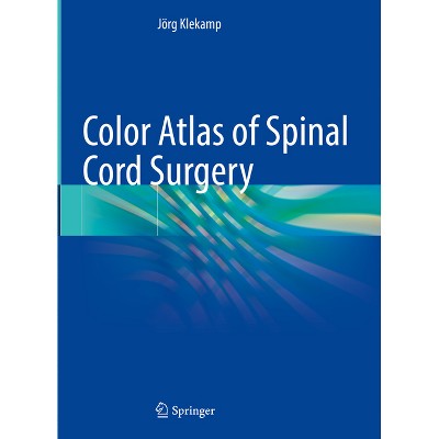 Color Atlas of Spinal Cord Surgery - by  Jörg Klekamp (Hardcover)