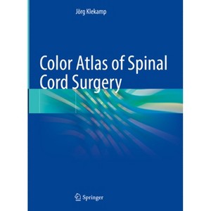Color Atlas of Spinal Cord Surgery - by  Jörg Klekamp (Hardcover) - 1 of 1