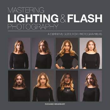 Mastering Lighting & Flash Photography - by  Richard Bradbury (Paperback)