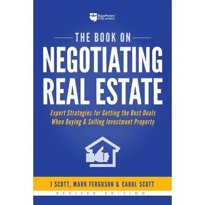 The Book on Negotiating Real Estate - (Fix-And-Flip) 2nd Edition by  J Scott & Mark Ferguson & Carol Scott (Paperback)