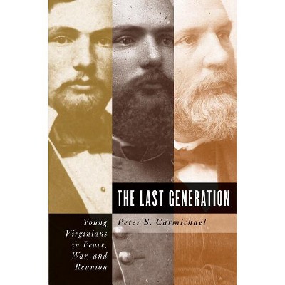 The Last Generation - (Civil War America) by  Peter S Carmichael (Paperback)