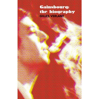 Gainsbourg: The Biography - by  Gilles Verlant (Paperback)