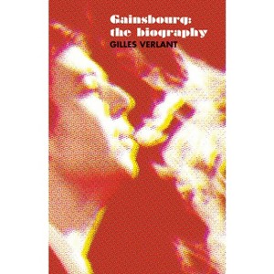 Gainsbourg: The Biography - by  Gilles Verlant (Paperback) - 1 of 1