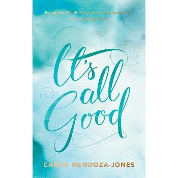 It's All Good - by  Cassie Mendoza-Jones (Paperback)