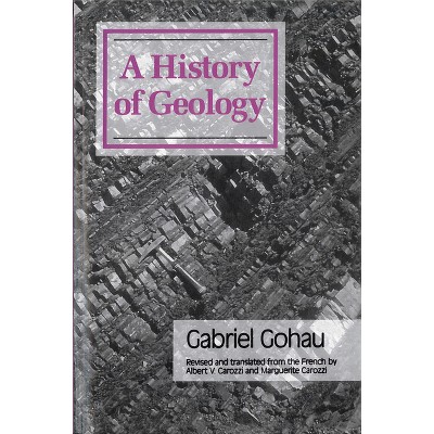 A History Of Geology - by  Gabriel Gohau (Paperback)