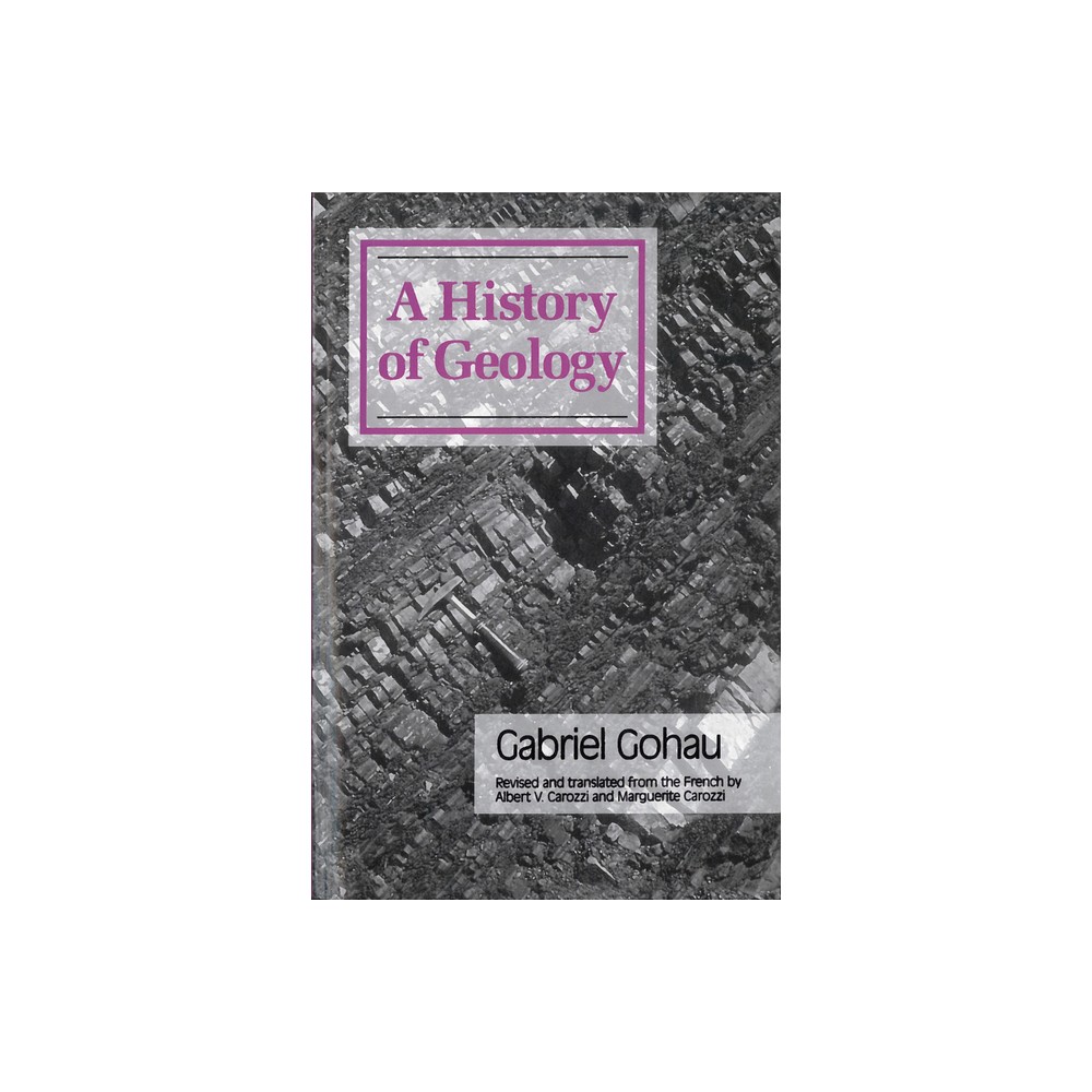 A History of Geology - by Gabriel Gohau (Paperback)