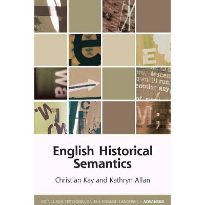 English Historical Semantics - (Edinburgh Textbooks on the English Language - Advanced) by  Christian Kay & Kathryn L Allan (Paperback)