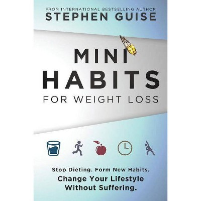 Mini Habits for Weight Loss - by  Stephen Guise (Paperback)