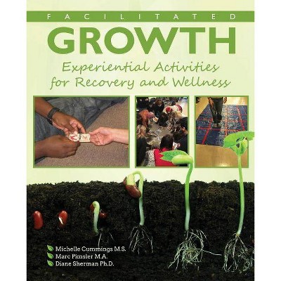 Facilitated Growth: Experiential Activities for Recovery and Wellness - by  Michelle Cummings & Marc Pimsler & Diane Sherman (Paperback)