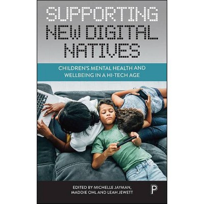 Supporting New Digital Natives - by  Michelle Jayman & Maddie Ohl & Leah Jewett (Paperback)