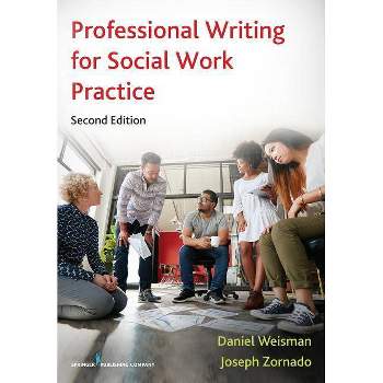 Professional Writing for Social Work Practice - 2nd Edition by  Daniel Weisman & Joseph Zornado (Paperback)