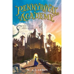 Pennyroyal Academy - by  M A Larson (Paperback) - 1 of 1