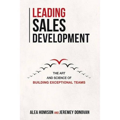 Leading Sales Development, Volume 1 - by  Alea Homison & Jeremey Donovan (Paperback)