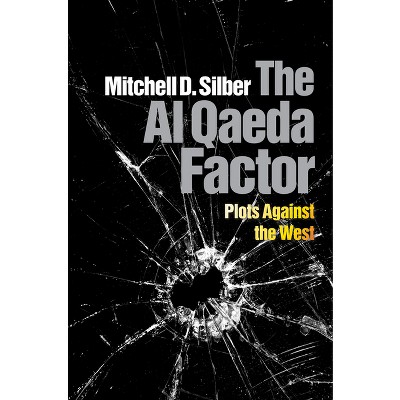 The Al Qaeda Factor - by  Mitchell D Silber (Hardcover)