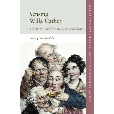 Sensing Willa Cather - (Modern American Literature and the New Twentieth Century) by  Guy J Reynolds (Hardcover)