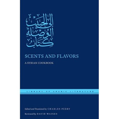 Scents and Flavors - (Library of Arabic Literature) by  Charles Perry (Hardcover)