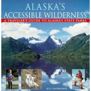 Alaska's Accessible Wilderness - by  Bill Sherwonit (Paperback) - 1 of 1