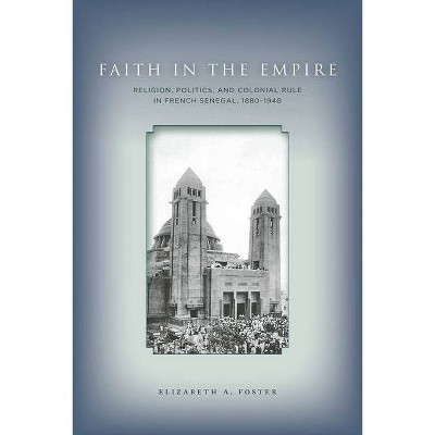 Faith in Empire - by  Elizabeth A Foster (Hardcover)