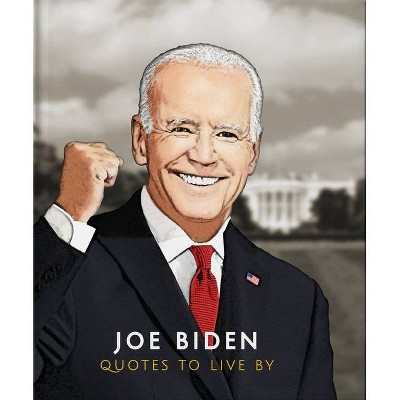 Joe Biden: Quotes to Live by - (Little Books of People) by  Orange Hippo! (Hardcover)