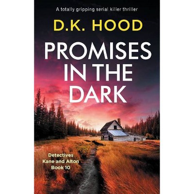 Promises in the Dark - (Detectives Kane and Alton) by  D K Hood (Paperback)