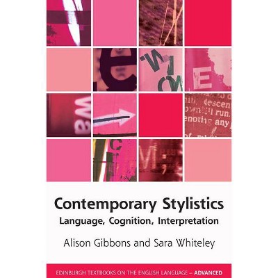 Contemporary Stylistics - (Edinburgh Textbooks on the English Language - Advanced) by  Alison Gibbons & Sara Whiteley (Paperback)